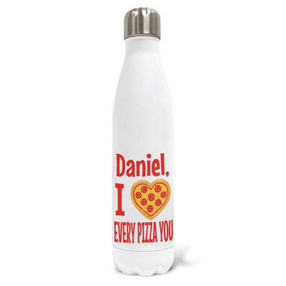 Every Pizza You Personalised Water Bottle Valentine's Day Boyfriend Girlfriend Gift Partner Love