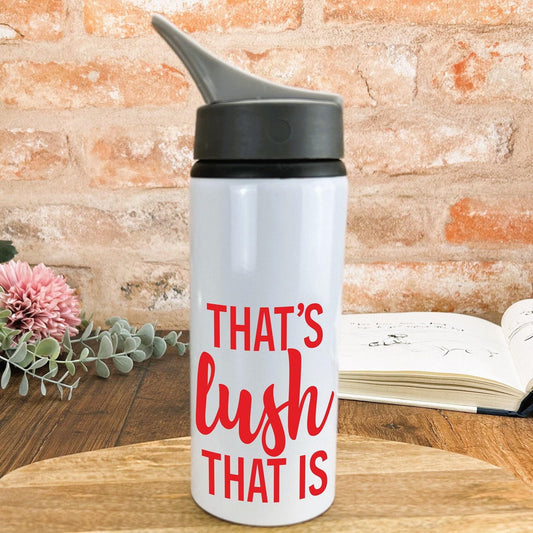 That's Lush That Is - Welsh Dialect - Personalised Water Bottle