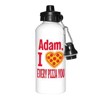 Every Pizza You Personalised Water Bottle Valentine's Day Boyfriend Girlfriend Gift Partner Love