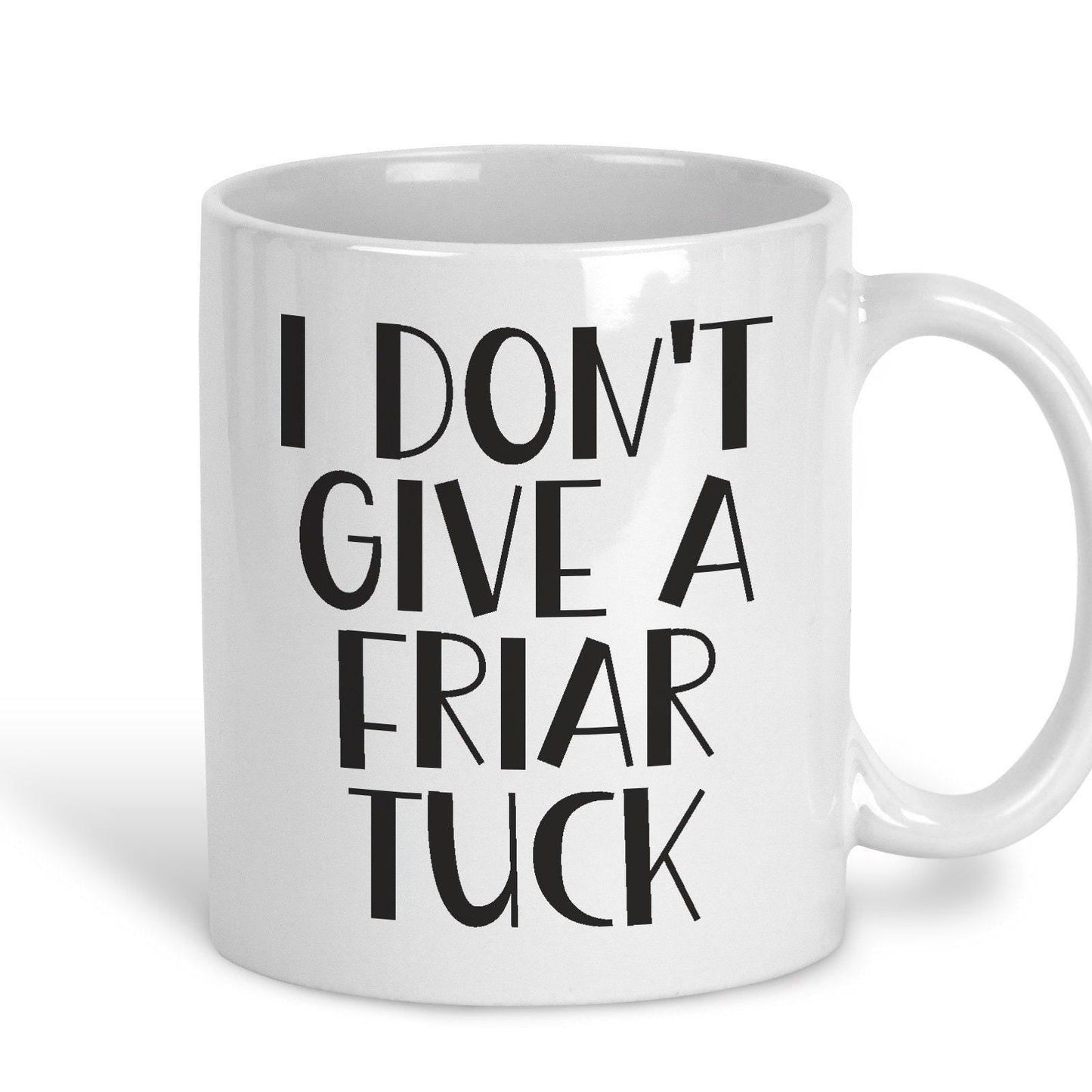 I Don't Give A Friar Tuck - Cockney Rhyming Slang Dialect - Personalised Ceramic Mug