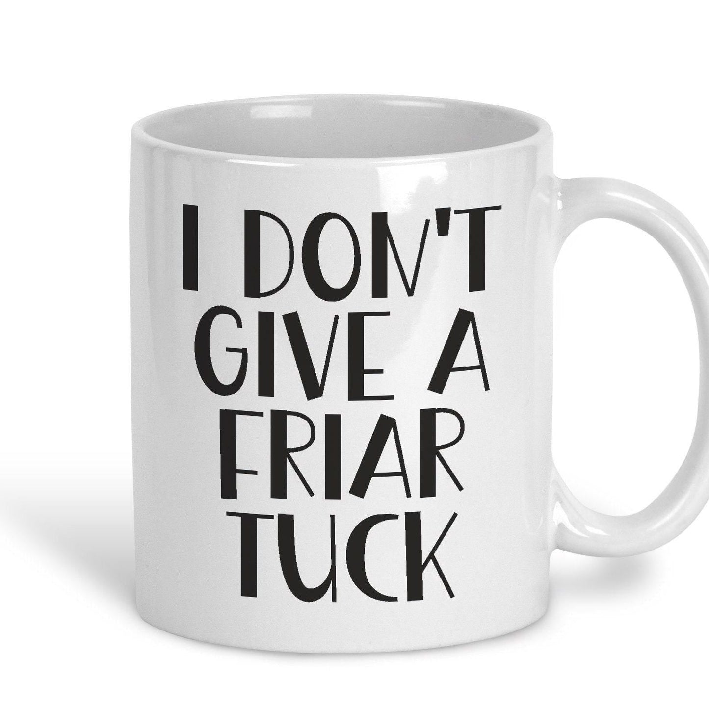 I Don't Give A Friar Tuck - Cockney Rhyming Slang Dialect - Personalised Ceramic Mug