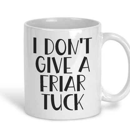 I Don't Give A Friar Tuck - Cockney Rhyming Slang Dialect - Personalised Ceramic Mug