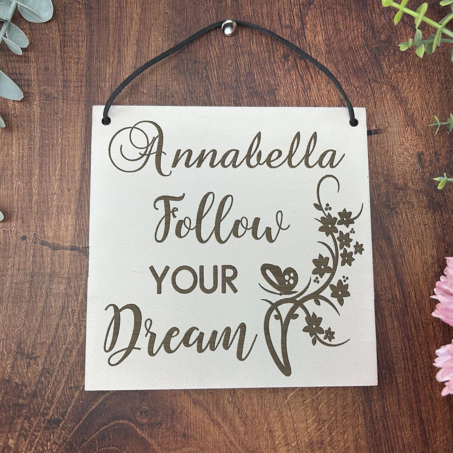 Follow Your Dreams - Floral Hanging Plaque  - Personalised Gift - Graduation - Positivity