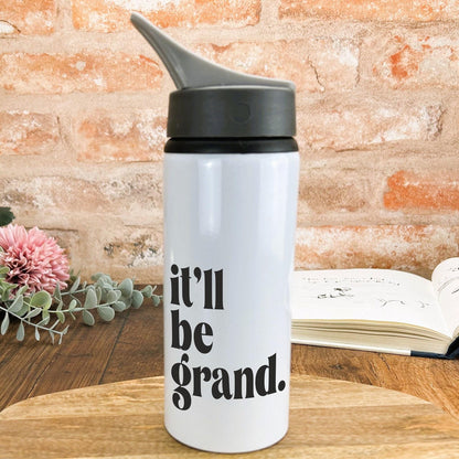It'll Be Grand - Northern Ireland Dialect - Personalised Water Bottle
