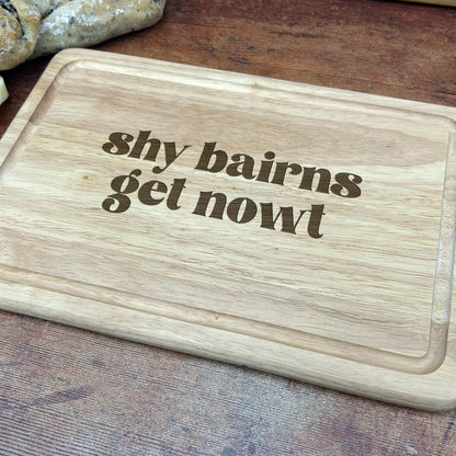 Shy Bairns Get Nowt - Personalised Chopping Board
