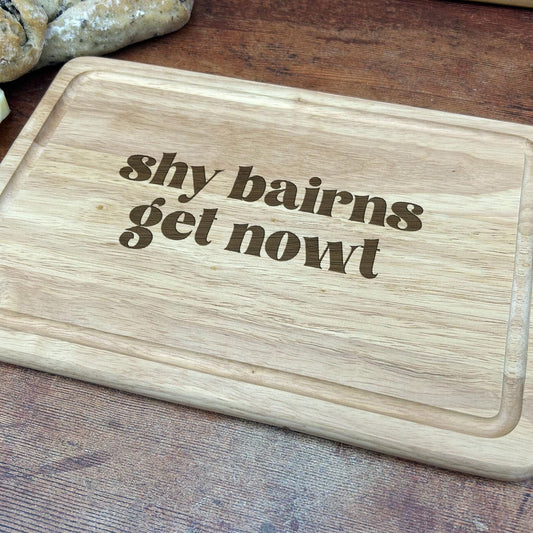 Shy Bairns Get Nowt - Personalised Chopping Board