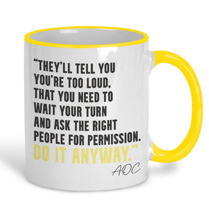 AOC Quote Mug "Do It Anyway" Alexandria Ocasio-Cortez Knock The House Down