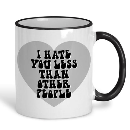 I Hate You Less Than Other People Funny Personalised Mug