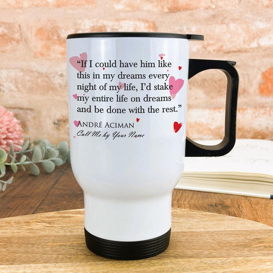 Call Me By Your Name Andre Aciman Book Quote Valentine's Day Personalised Travel Mug Gift