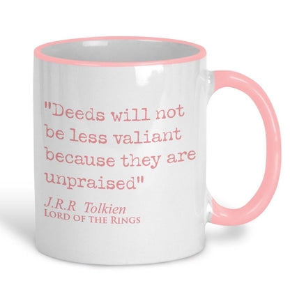 Lord of the Rings J.R.R Tolkien Book Quote "Deeds not less valiant because they are unpraised" Classic Literature Ceramic Mug