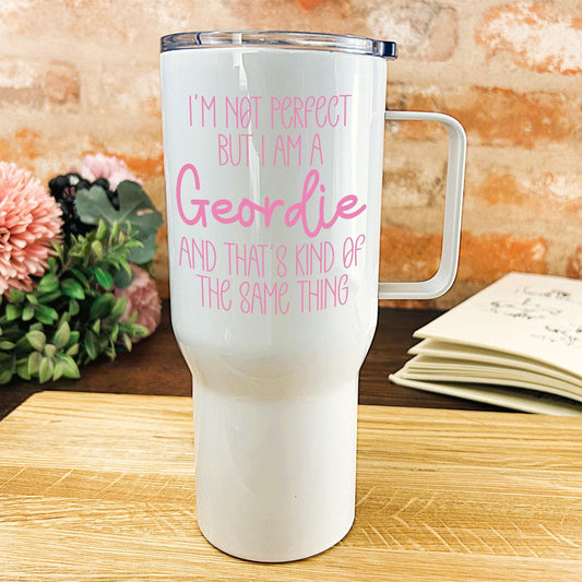 I'm Not Perfect But I Am A Geordie - Newcastle Geordie Dialect - Personalised Travel Mug