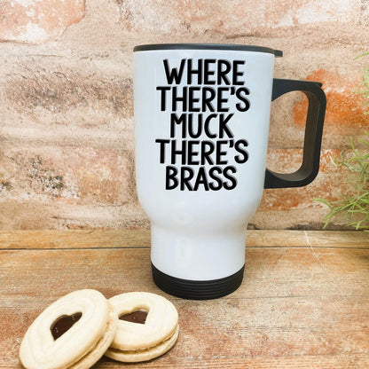 Where There's Muck There's Brass  - Yorkshire Dialect - Personalised Travel Mug