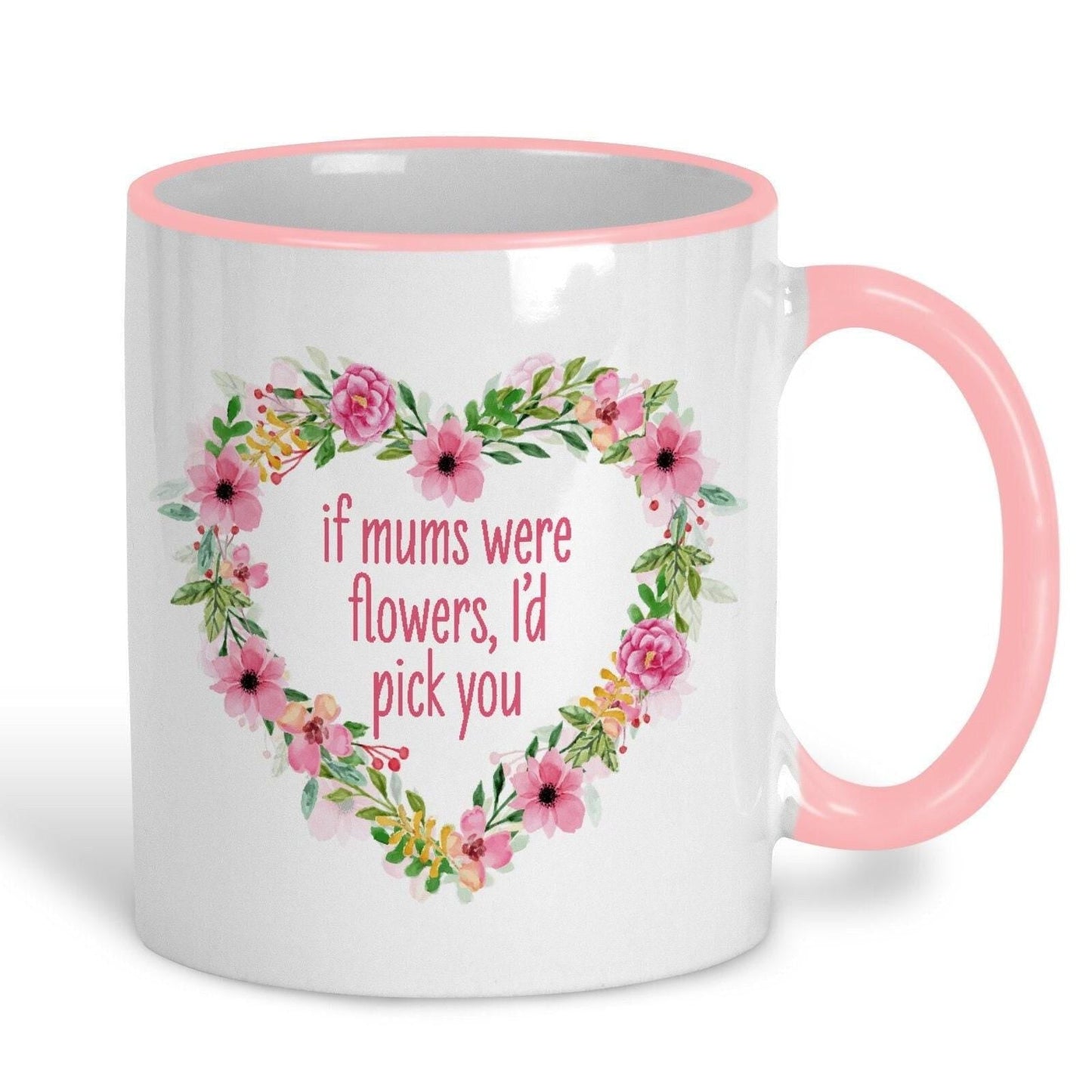 If Mums Were Flowers I'd Pick You Personalised Mother's Day Ceramic Mug