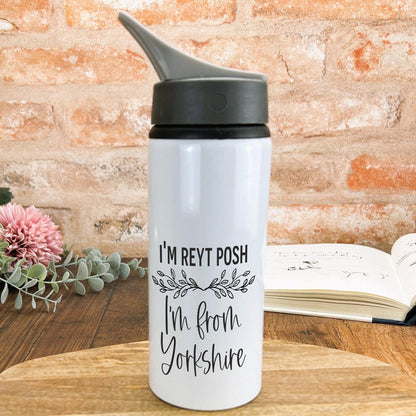 I'm Reyt Posh I'm From Yorkshire Dialect - Personalised Water Bottle