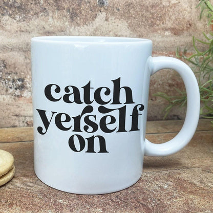 Catch Yerself On - Northern Ireland Dialect - Personalised Ceramic Mug