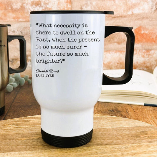 Jane Eyre Charlotte Bronte Book Quote "the present is so much surer and future so much brighter" Classic Literature Travel Mug