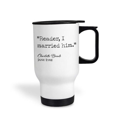 Jane Eyre Charlotte Bronte Book Quote  "Reader, I married him." Classic Literature Travel Mug