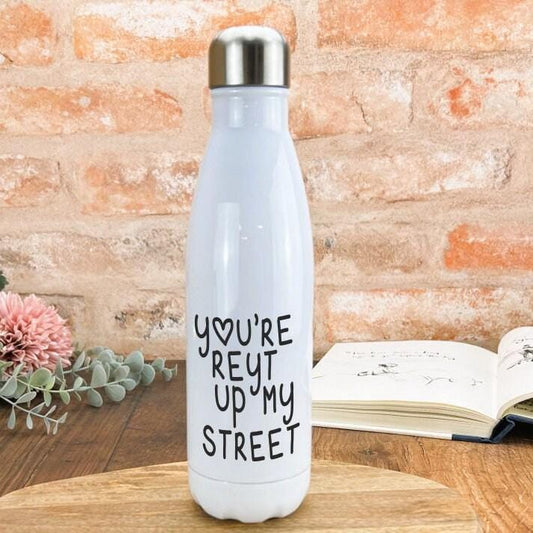 You're Reyt Up My Street Yorkshire Dialect - Personalised Water Bottle