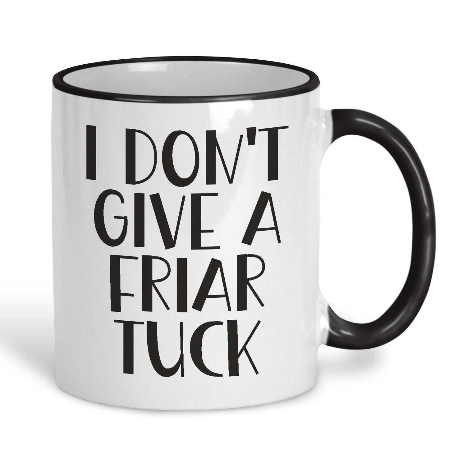 I Don't Give A Friar Tuck - Cockney Rhyming Slang Dialect - Personalised Ceramic Mug