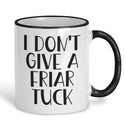I Don't Give A Friar Tuck - Cockney Rhyming Slang Dialect - Personalised Ceramic Mug