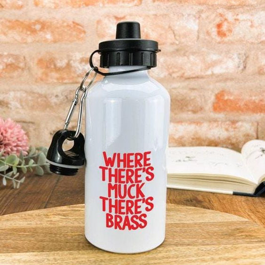 Where There's Muck There's Brass Yorkshire Dialect - Personalised Water Bottle