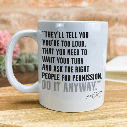 AOC Quote Mug "Do It Anyway" Alexandria Ocasio-Cortez Knock The House Down