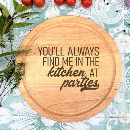 a wooden cutting board with the words you'll always find me in the kitchen