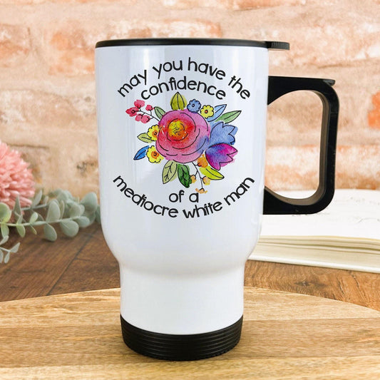 Confidence of a Mediocre White Man Floral Funny Personalised Travel Mug Gift