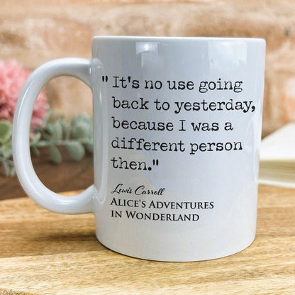 Alice in Wonderland Lewis Carroll Book Quote "It's no use going back to yesterday"  Classic Literature Mug