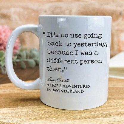 Alice in Wonderland Lewis Carroll Book Quote "It's no use going back to yesterday"  Classic Literature Mug