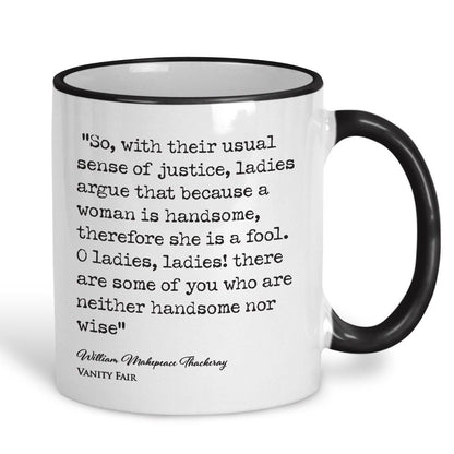 Vanity Fair William Makepeace Thackeray Book Quote "O Ladies some of you are neither handsome nor wise" Classic Literature Mug