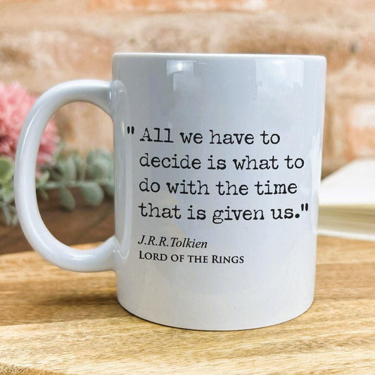 Lord of the Rings J.R.R Tolkien Book Quote "Decided what to do with the time that is given" Classic Literature Mug