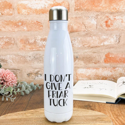 I Don't Give A Friar Tuck - Cockney Rhyming Slang Dialect - Personalised Water Bottle
