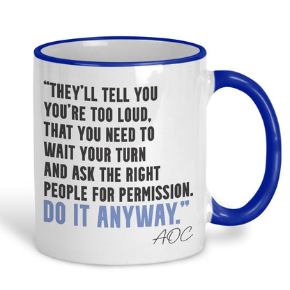AOC Quote Mug "Do It Anyway" Alexandria Ocasio-Cortez Knock The House Down