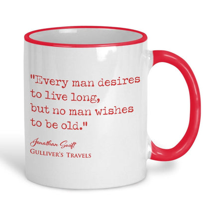 Gulliver's Travels Jonathan Swift Book Quote "no man wishes to be old" Classic Literature Ceramic Mug