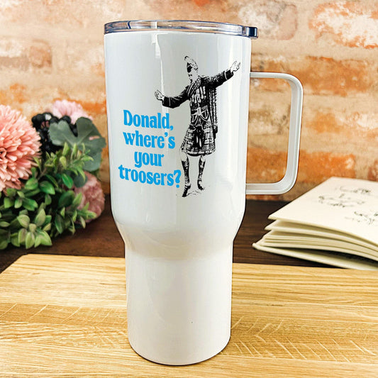 Donald Where's Your Troosers Kilt - Scotland Scottish Dialect - Personalised Travel Mug