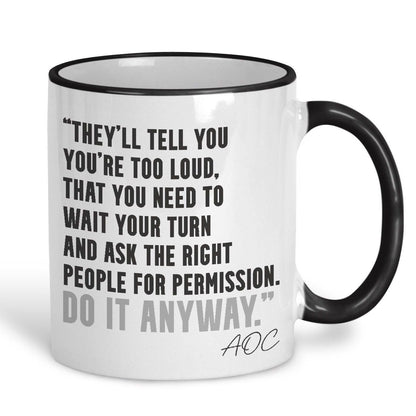 AOC Quote Mug "Do It Anyway" Alexandria Ocasio-Cortez Knock The House Down