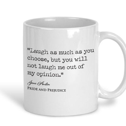 Pride and Prejudice Jane Austen Book Quote "you will not laugh me out of my opinion" Classic Literature Mug