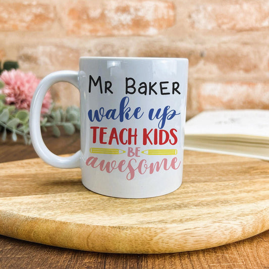 Wake Up Teach Kids Be Awesome Tea Coffee Teacher Personalised Message End of School Gift Mug PGCE