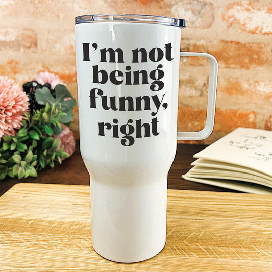 I'm Not Being Funny Right - Welsh Language Dialect - Personalised Travel Mug