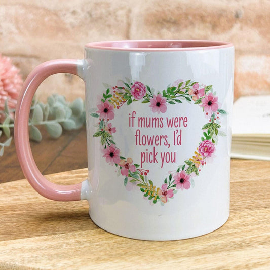 If Mums Were Flowers I'd Pick You Personalised Mother's Day Ceramic Mug