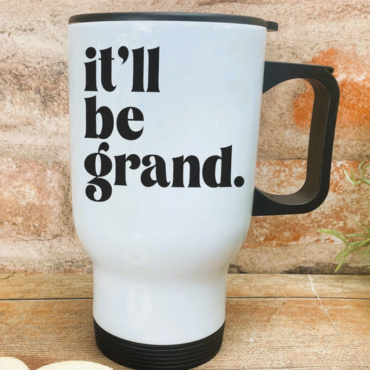 It'll Be Grand - Northern Ireland Dialect - Personalised Travel Mug
