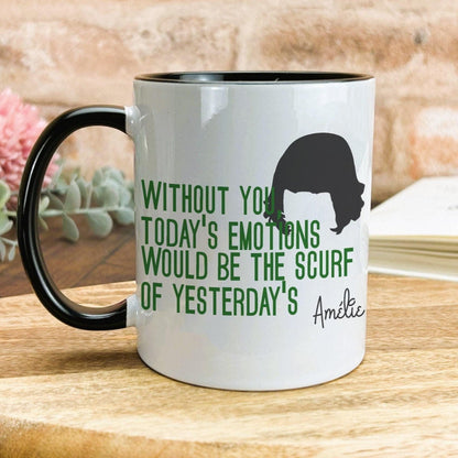Amelie Mug Quote "Without You Today's Emotions Would Be The Scurf of Yesterday's" Film
