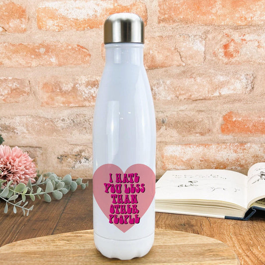 I Hate You Less Than Other People Funny Personalised Water Bottle Valentine's Day Gift