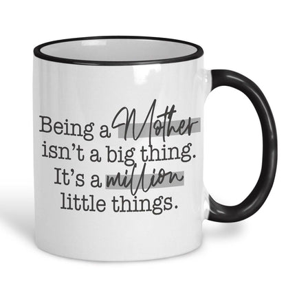 Being a Mother Is A Million Little Things Quote Mug