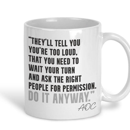AOC Quote Mug "Do It Anyway" Alexandria Ocasio-Cortez Knock The House Down