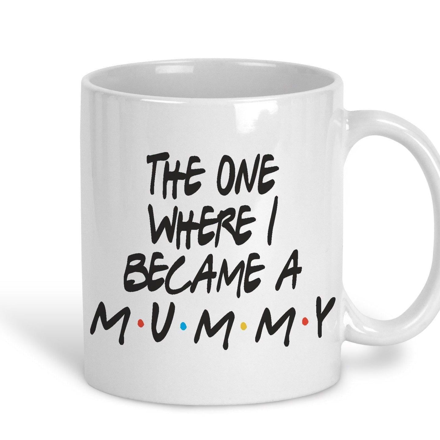 Friends TV Show The One Where I Became A Mummy Mother's Day Mug