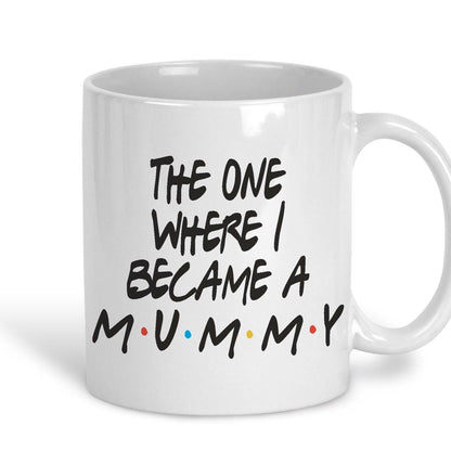 Friends TV Show The One Where I Became A Mummy Mother's Day Mug