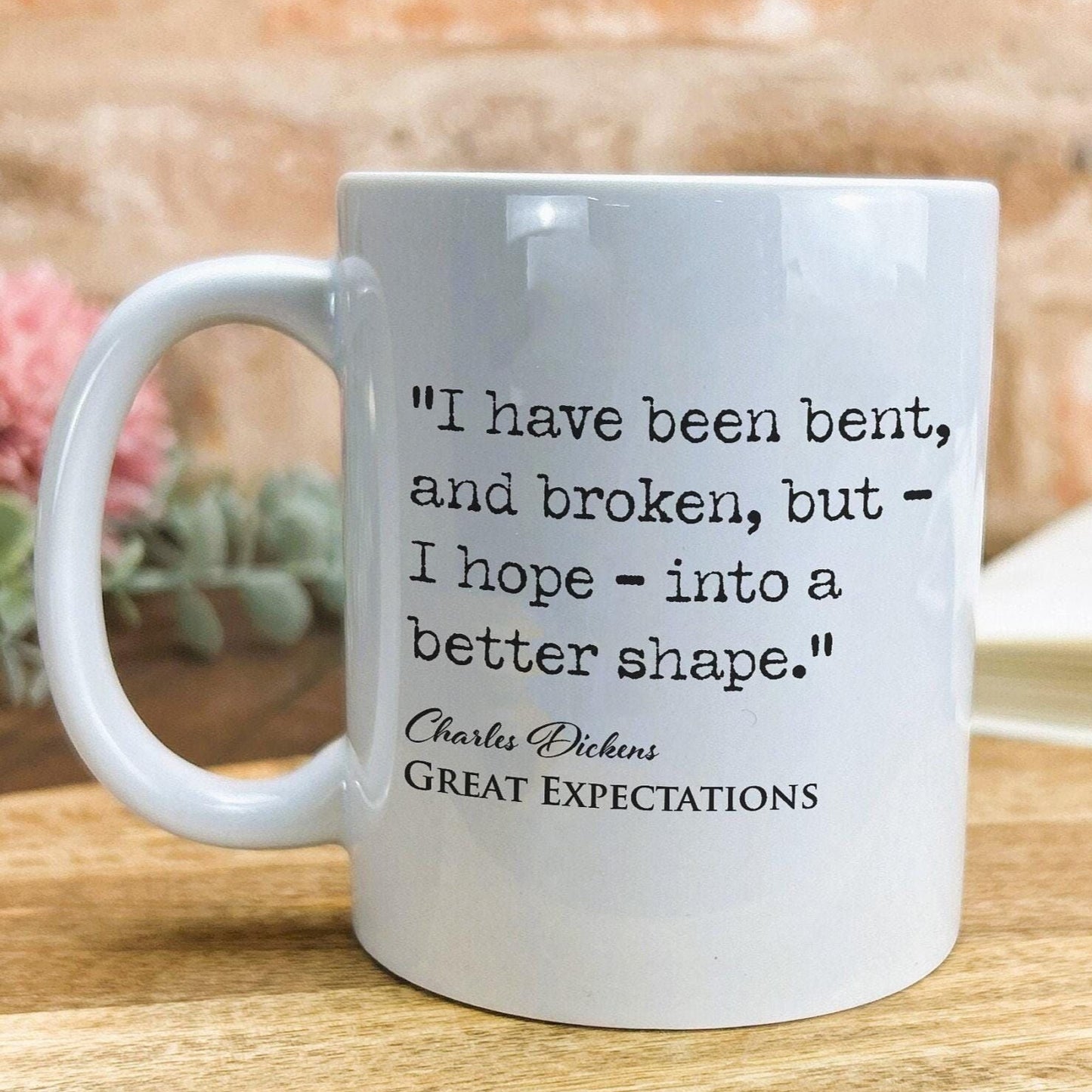 Great Expectations Charles Dickens Book Quote "Bent and Broken I hope into a better shape" Classic Literature Ceramic Mug