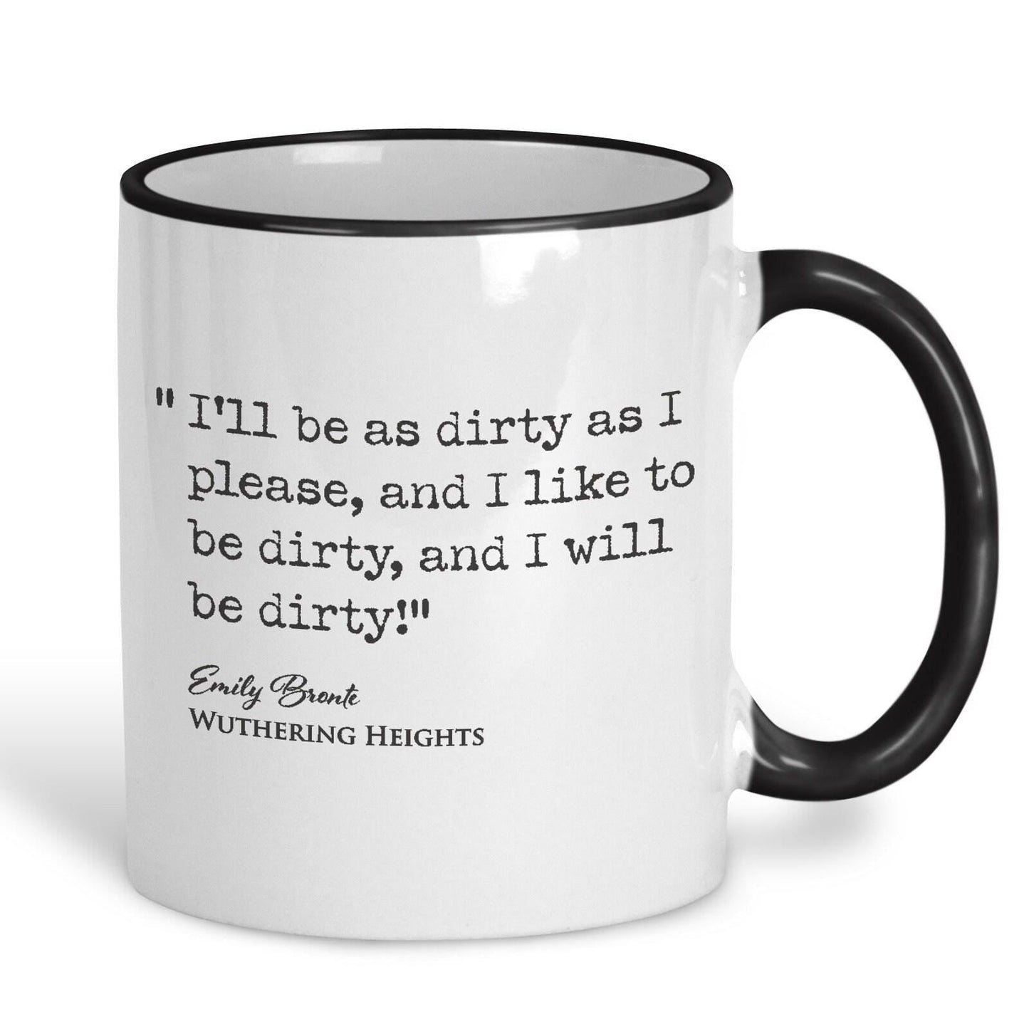 Wuthering Heights Emily Bronte Book Quote "I'll be as dirty as I please" Classic Literature Mug